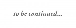 to be continued